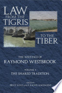 Law from the Tigris to the Tiber : the writings of Raymond Westbrook. Raymond Westbrook ; edited by Bruce Wells and Rachel Magdalene.