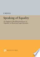 Speaking of equality : an analysis of the rhetorical force of 'equality' in moral and legal discourse /