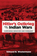 Hitler's Ostkrieg and the Indian wars : comparing genocide and conquest / Edward B. Westermann.