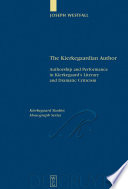 The Kierkegaardian author : authorship and performance in Kierkegaard's literary and dramatic criticism / Joseph Westfall.