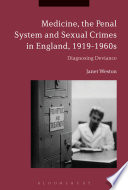 Medicine, the penal system, and sexual crimes in England, 1919-1960s : diagnosing deviance /