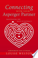 Connecting with your Asperger partner : negotiating the maze of intimacy /