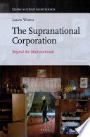 The supranational corporation beyond the multinationals / by Laura Westra.