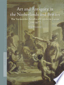 Art and antiquity in the Netherlands and Britain : the vernacular arcadia of Franciscus Junius (1591-1677) / by Thijs Weststeijn.