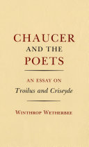 Chaucer and the poets an essay on Troilus and Criseyde / Winthrop Wetherbee.