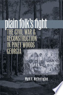 Plain folk's fight : the Civil War and Reconstruction in Piney Woods Georgia / Mark V. Wetherington.