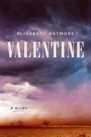 Valentine : a novel / Elizabeth Wetmore.