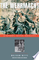 The Wehrmacht : history, myth, reality /