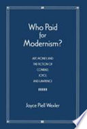 Who paid for modernism : art, money, and the fiction of Conrad, Joyce, and Lawrence / Joyce Piell Wexler.