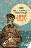 The Silverberg Business a novel / Robert Freeman Wexler.