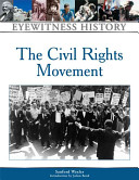 The civil rights movement : an eyewitness history / Sanford Wexler ; introduction by Julian Bond.