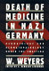 Death of medicine in Nazi Germany : dermatology and dermatopathology under the swastika / Wolfgang Weyers ; edited by A. Bernard Ackerman.