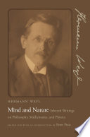 Mind and nature : selected writings on philosophy, mathematics, and physics / Hermann Weyl ; edited and with an introduction by Peter Pesic.