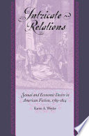 Intricate relations : sexual and economic desire in American fiction, 1789-1814 / Karen A. Weyler.