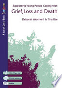 Supporting young people coping with grief, loss and death / Deborah Weymont & Tina Rae.