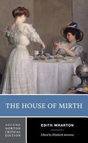 The house of mirth : authoritative text, backgrounds and contexts, criticism /