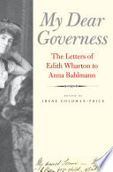 My dear governess : the letters of Edith Wharton to Anna Bahlmann / edited by Irene Goldman-Price.