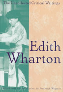 The uncollected critical writings / Edith Wharton ; edited, with an introduction, by Frederick Wegener.