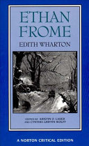 Ethan Frome : authoritative text, backgrounds and contexts, criticism / Edith Wharton ; edited by Kristin O. Lauer, Cynthia Griffin Wolff.