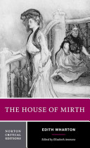 The house of mirth / Edith Wharton ; authoritative text, backgrounds, and contexts criticism edited by Elizabeth Ammons.