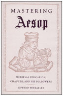 Mastering Aesop : medieval education, Chaucer, and his followers /