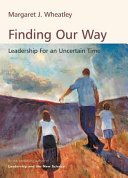 Finding our way : leadership for an uncertain time /