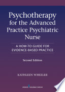 Psychotherapy for the advanced practice psychiatric nurse : a how-to guide for evidence-based practice /