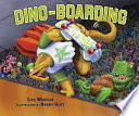 Dino-boarding / by Lisa Wheeler ; illustrations by Barry Gott.