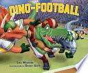 Dino-football / Lisa Wheeler ; illustrated by Barry Gott.