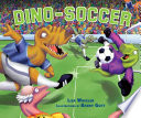 Dino-soccer / Lisa Wheeler ; illustrations by Barry Gott.