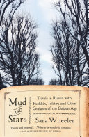 Mud and stars : travels in Russia with Pushkin, Tolstoy, and other geniuses of the Golden Age / Sara Wheeler.