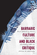 Barbaric culture and Black critique : Black antislavery writers, religion, and the slaveholding Atlantic / Stefan M. Wheelock.