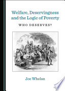 Welfare, deservingness and the logic of poverty : who deserves? /