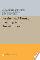 Fertility and family planning in the United States / by Pascal K. Whelpton, Arthur A. Campbell.
