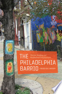 The Philadelphia Barrio : the Arts, Branding, and Neighborhood Transformation.