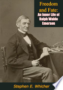 Freedom and fate : an inner life of Ralph Waldo Emerson / Stephen E. Whicher.