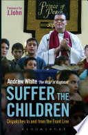 Suffer the children : dispatches to and from the front line / Andrew White.