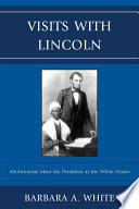 Visits with Lincoln abolitionists meet the president at the White House /
