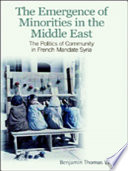 The emergence of minorities in the Middle East : the politics and community in French Mandate Syria /