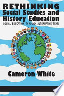 Rethinking social studies and history education : social education through alternative texts /