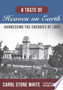 TASTE OF HEAVEN ON EARTH harnessing the energies of love / Carol Stone White.