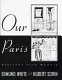 Our Paris : sketches from memory / by Edmund White ; with drawings by Hubert Sorin.