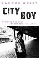City boy : my life in New York during the 1960s and '70s / Edmund White.