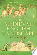 The medieval English landscape, 1000-1540 / Graeme J. White.