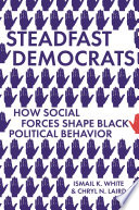 Steadfast Democrats : how social forces shape Black political behavior /