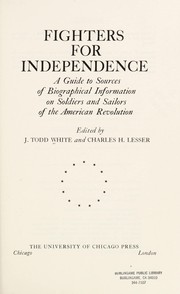 Fighters for independence : a guide to sources of biographical information on soldiers and sailors of the American Revolution / edited by J. Todd White and Charles H. Lesser.