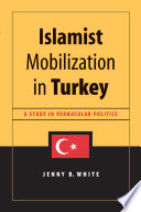 Islamist mobilization in Turkey : a study in vernacular politics / Jenny B. White.