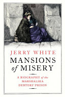 Mansions of misery : a biography of the Marshalsea debtors' prison /