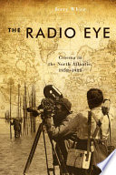 The radio eye : cinema in the North Atlantic, 1958-1988 /