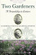 Two gardeners : Katharine S. White and Elizabeth Lawrence : a friendship in letters / edited by Emily Herring Wilson.